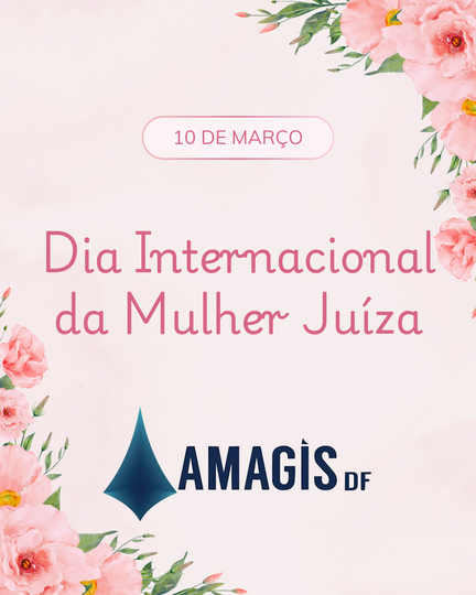 AMAGIS-DF parabeniza suas Magistradas associadas pelo Dia Internacional da Mulher Juíza